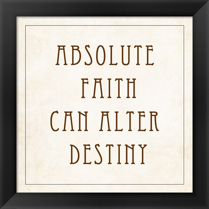 Framed Absolute Faith Can Alter Destiny Print