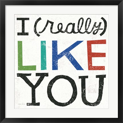 Framed I Really Like You Print