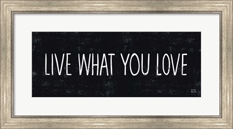 Framed Live What You Love Print