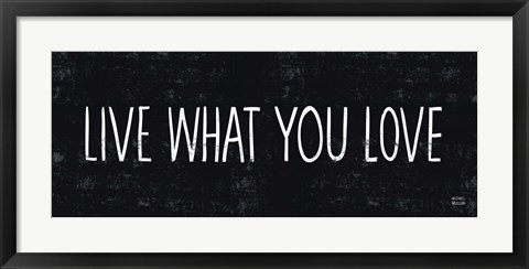 Framed Live What You Love Print