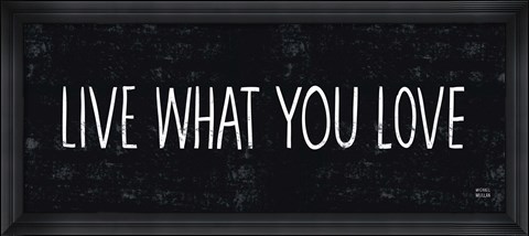 Framed Live What You Love Print