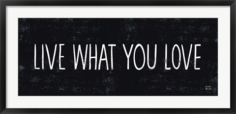 Framed Live What You Love Print