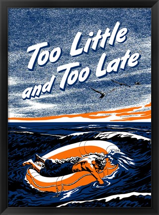 Framed Too Little and Too Late Print