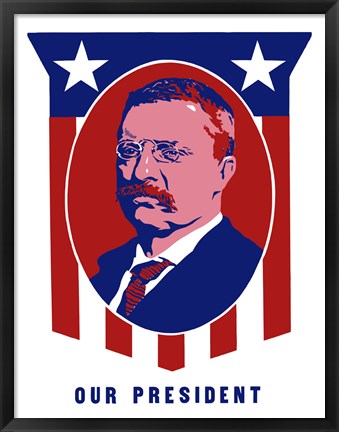 Framed Theodore Roosevelt - Our President Print