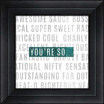 Framed Youre So Print