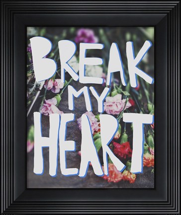 Framed Break My Heart Print