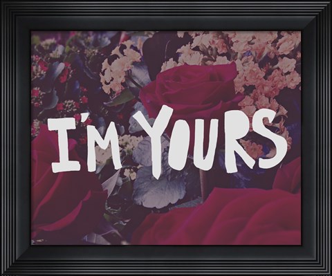 Framed I&#39;m Yours Print