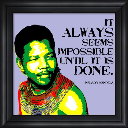 Framed It Always Seems Impossible Until It Is Done - Nelson Mandela Print