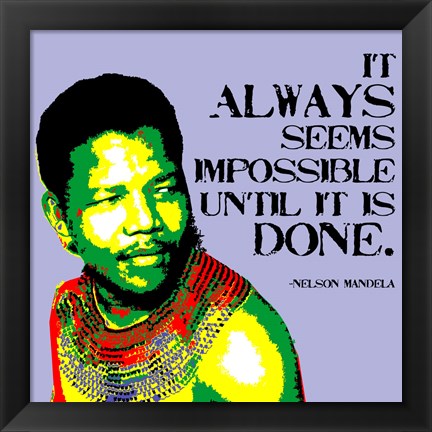 Framed It Always Seems Impossible Until It Is Done - Nelson Mandela Print