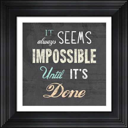 Framed It Always Seems Impossible Until It&#39;s Done -Nelson Mandela Quote Print