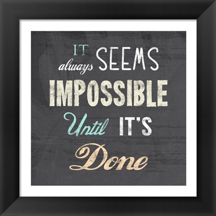 Framed It Always Seems Impossible Until It&#39;s Done -Nelson Mandela Quote Print