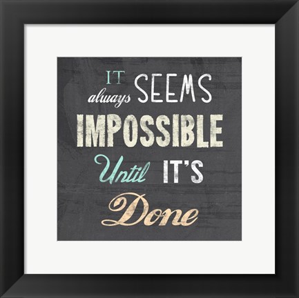 Framed It Always Seems Impossible Until It&#39;s Done -Nelson Mandela Quote Print