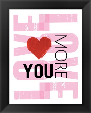 Framed Love You More Print