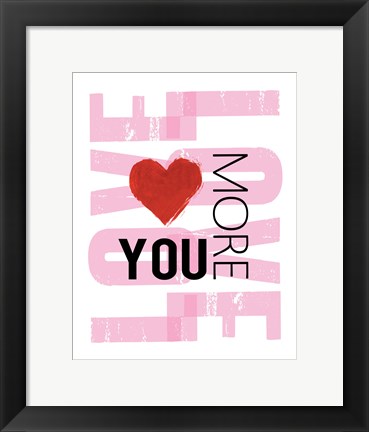 Framed Love You More Print