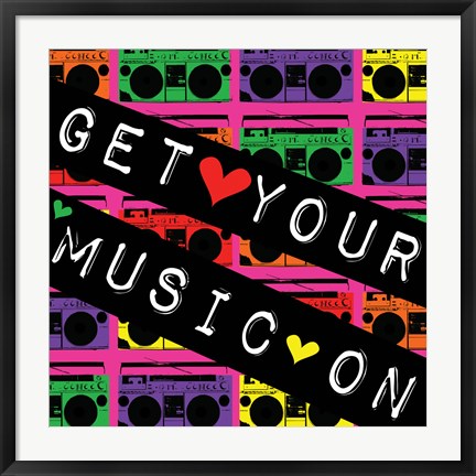 Framed Get Your Music On Print