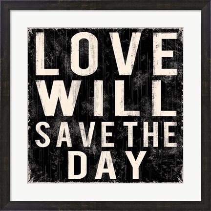 Framed Love Will Save The Day Print