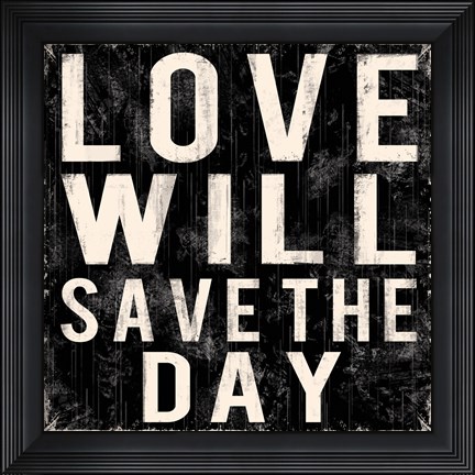 Framed Love Will Save The Day Print