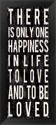 Framed There Is Only One Happiness In Life Print