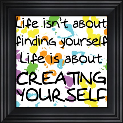 Framed Life Isn&#39;t About Finding Yourself Print