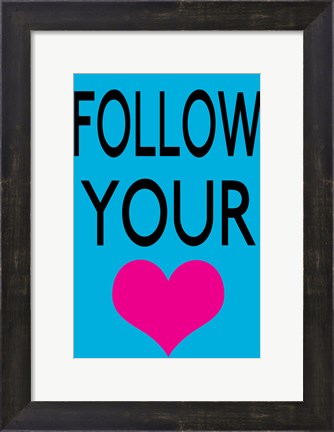 Framed Follow Your Heart 1 Print