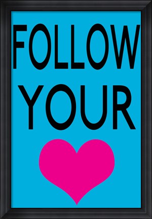 Framed Follow Your Heart 1 Print