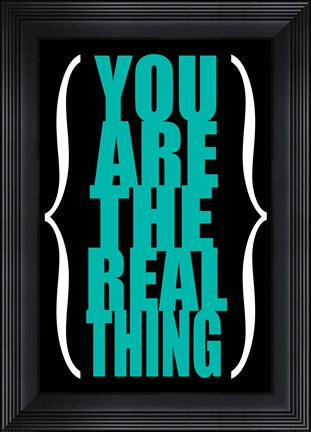 Framed You are the Real Thing 4 Print
