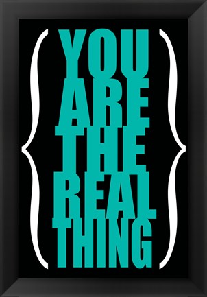 Framed You are the Real Thing 4 Print