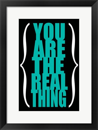 Framed You are the Real Thing 4 Print