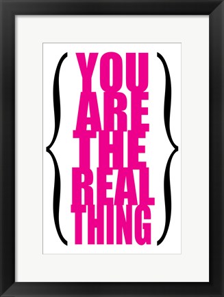 Framed You are the Real Thing 5 Print