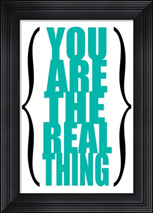Framed You are the Real Thing 6 Print