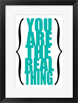 Framed You are the Real Thing 6 Print