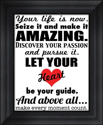 Framed Your Life is Now 1 Print