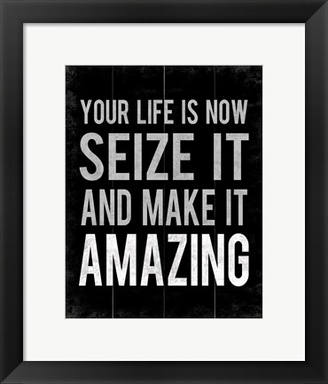 Framed Your Life Is Now 11 Print