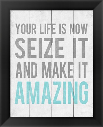 Framed Your Life Is Now 12 Print