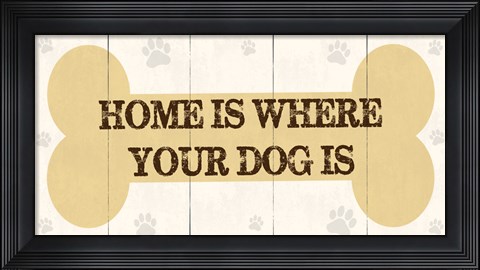 Framed Home Is Where Your Dog Is 2 Print