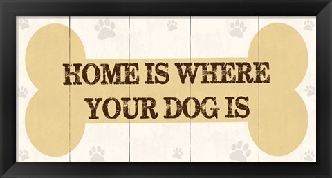 Framed Home Is Where Your Dog Is 2 Print