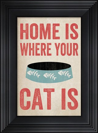 Framed Home is Where Your Cat Is 1 Print
