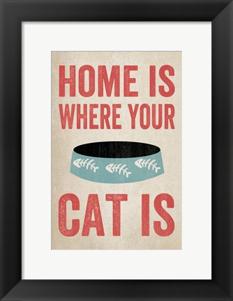 Framed Home is Where Your Cat Is 1 Print