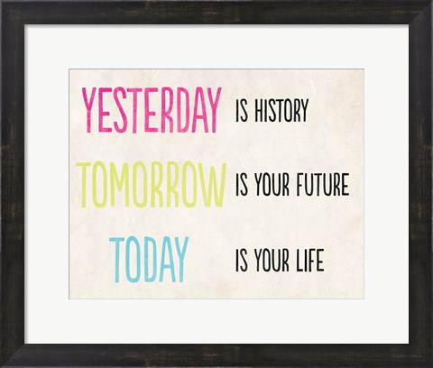 Framed Yesterday is History Print