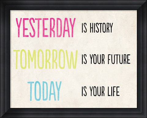 Framed Yesterday is History Print