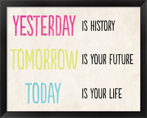 Framed Yesterday is History Print