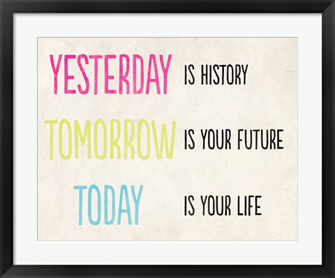 Framed Yesterday is History Print