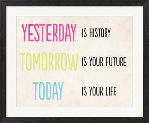 Framed Yesterday is History Print