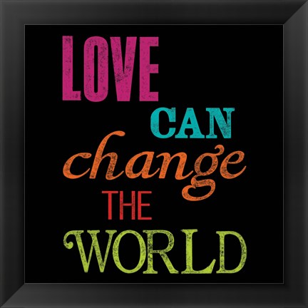 Framed Love Can Change the World Print