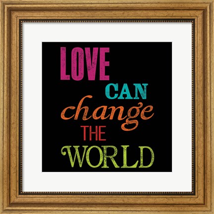 Framed Love Can Change the World Print