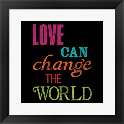 Framed Love Can Change the World Print