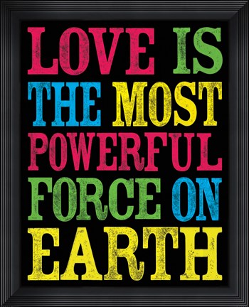 Framed Love is the Most Powerful Force Print