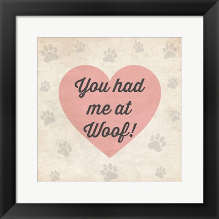 Framed You had Me at Woof! Print