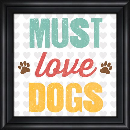 Framed Must Love Dogs Print