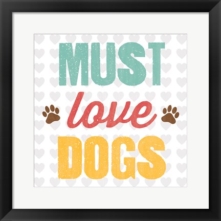 Framed Must Love Dogs Print